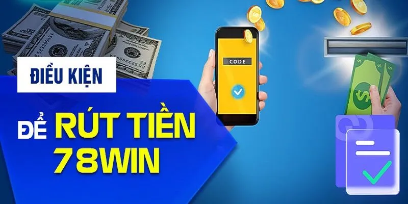 Quy định về điều khoản và điều kiện 78win khi rút tiền